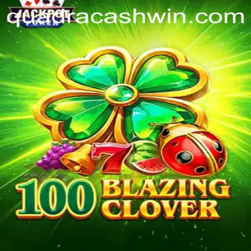 Discover the Thrilling World of 100BlazingClover: An In-depth Guide to QuadraCash