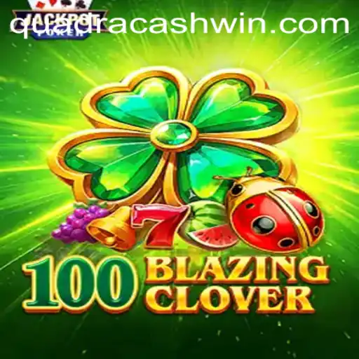 Discover the Thrilling World of 100BlazingClover: An In-depth Guide to QuadraCash